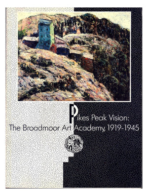 Pikes Peak Vision: The Broadmoor Art Academy, 19191945,Used