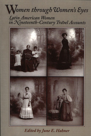 Women Through Women'S Eyes: Latin American Women In 19Th Century Travel Accounts (Latin American Silhouettes),Used
