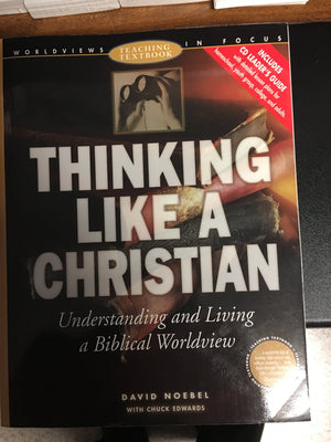Thinking Like a Christian: Understanding and Living a Biblical Worldview : Teaching Textbook (Worldviews in Focus Series),Used