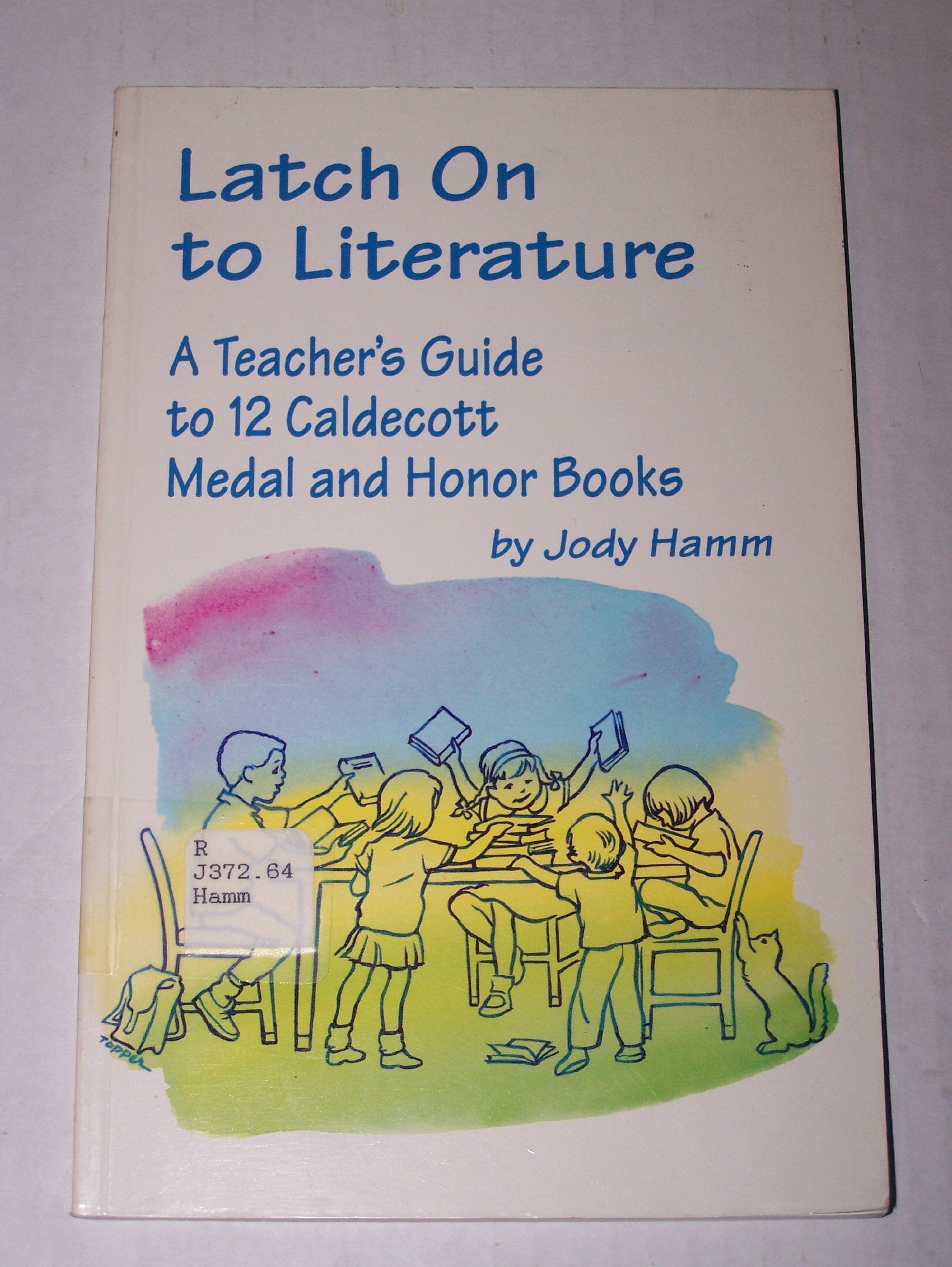 Latch on to Literature: A Teacher's Guide to 12 Caldecott Medal and Honor Books,Used