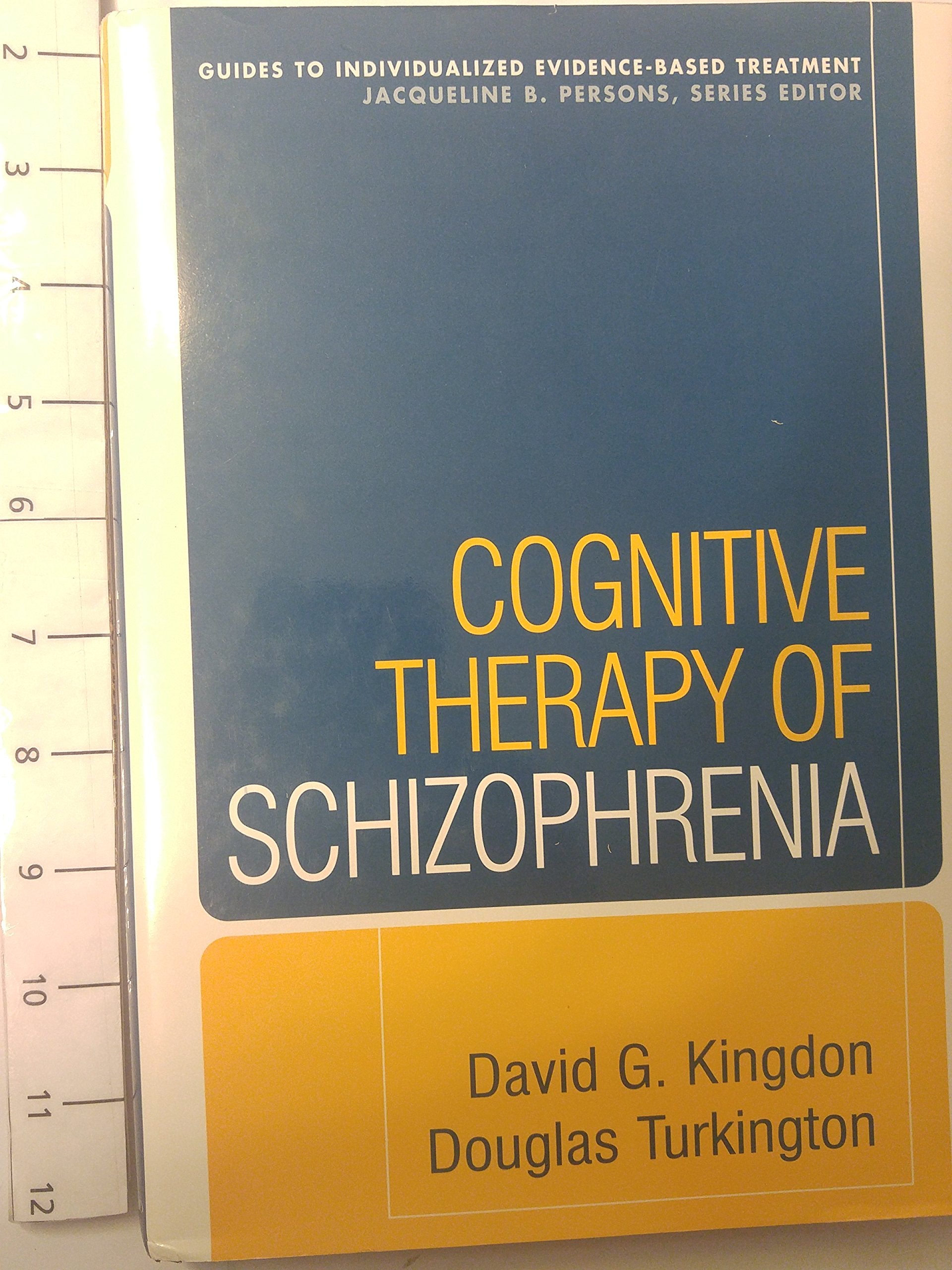 Cognitive Therapy of Schizophrenia (Guides to Individualized EvidenceBased Treatment)