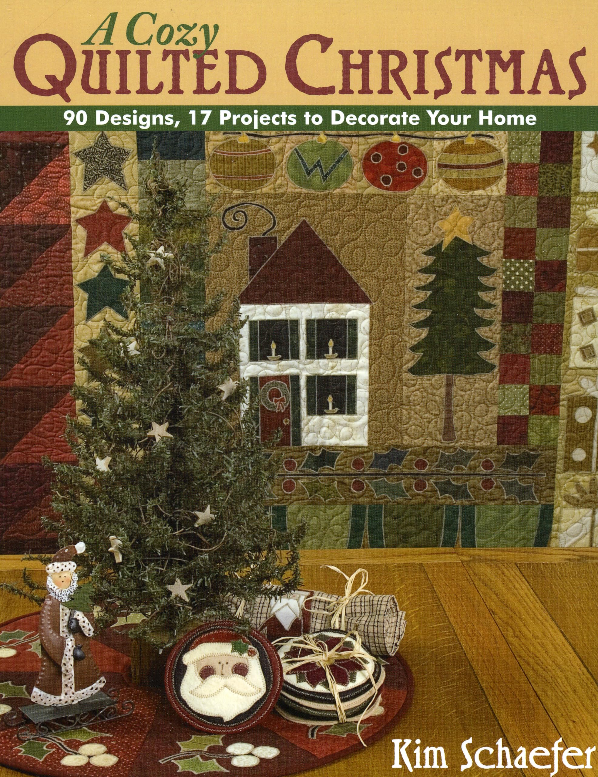 A Cozy Quilted Christmas: 90 Designs, 17 Projects To Decorate Your Home
