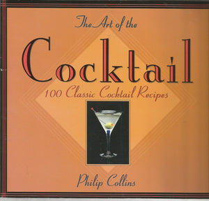 The Art Of The Cocktail: 100 Classic Cocktail Recipes,New