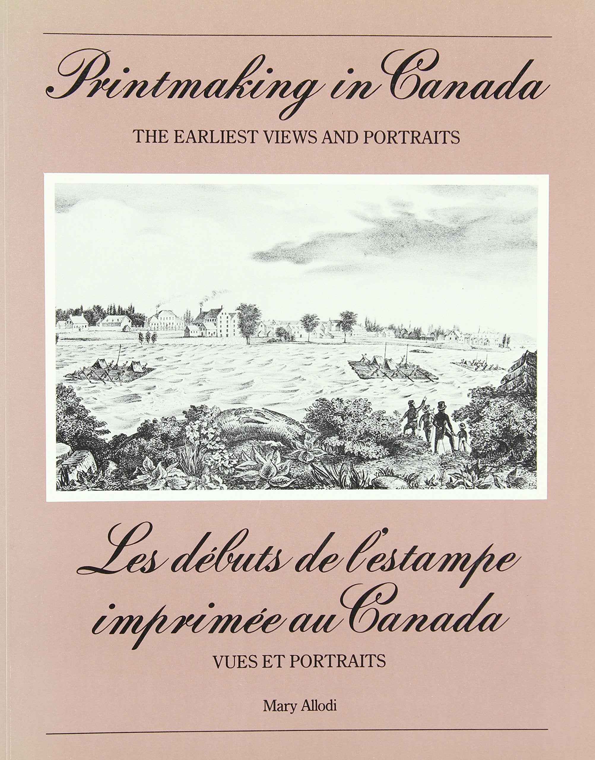 Printmaking in Canada: The earliest views and portraits = Les debuts de l'estampe imprimee au Canada : vues et portraits (Englis,Used