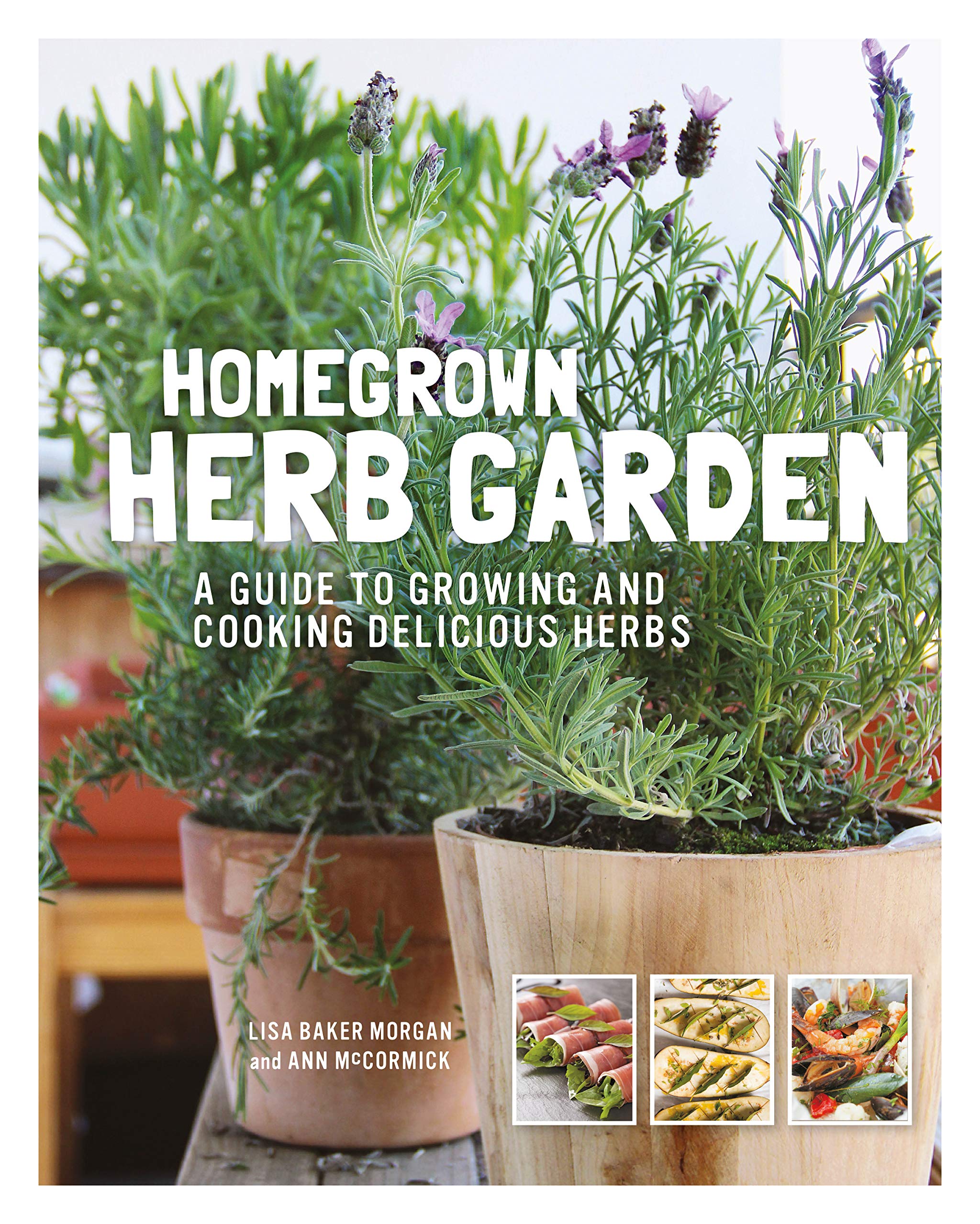 Homegrown Herb Garden: A Guide To Growing And Cooking Delicious Herbs