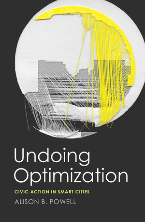 Undoing Optimization: Civic Action in Smart Cities,Used