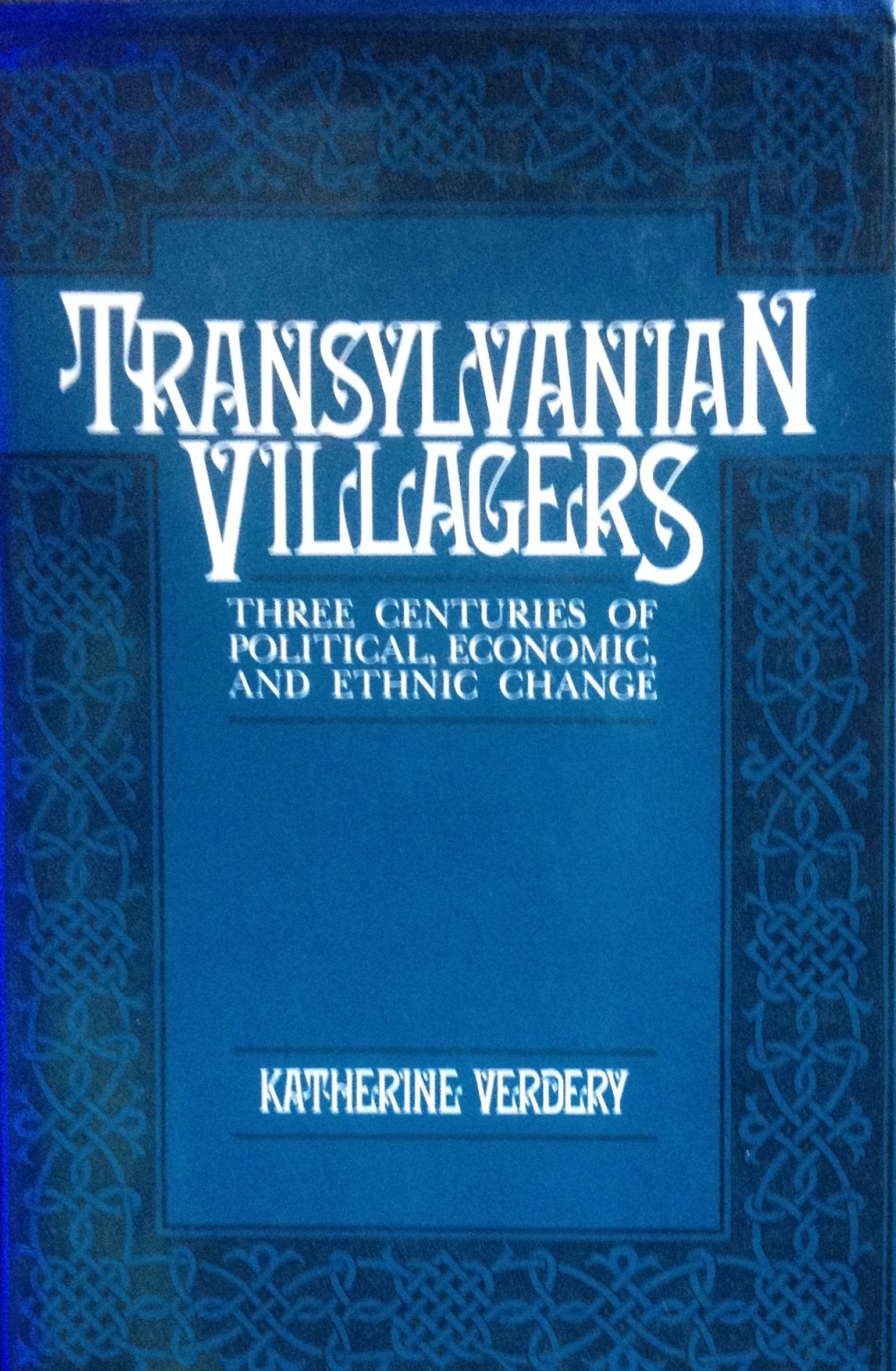 Transylvanian Villagers: Three Centuries Of Political, Economic, And Ethnic Change,Used
