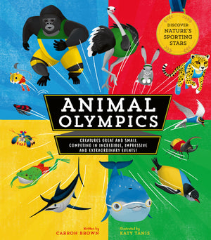 Animal Olympics: Creatures Great And Small Competing In Incredible, Impressive, And Extraordinary Events! Discover Nature'S Spor