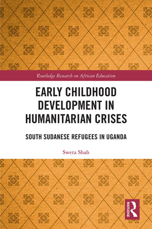 Early Childhood Development in Humanitarian Crises: South Sudanese Refugees in Uganda (Routledge Research on African Education),Used