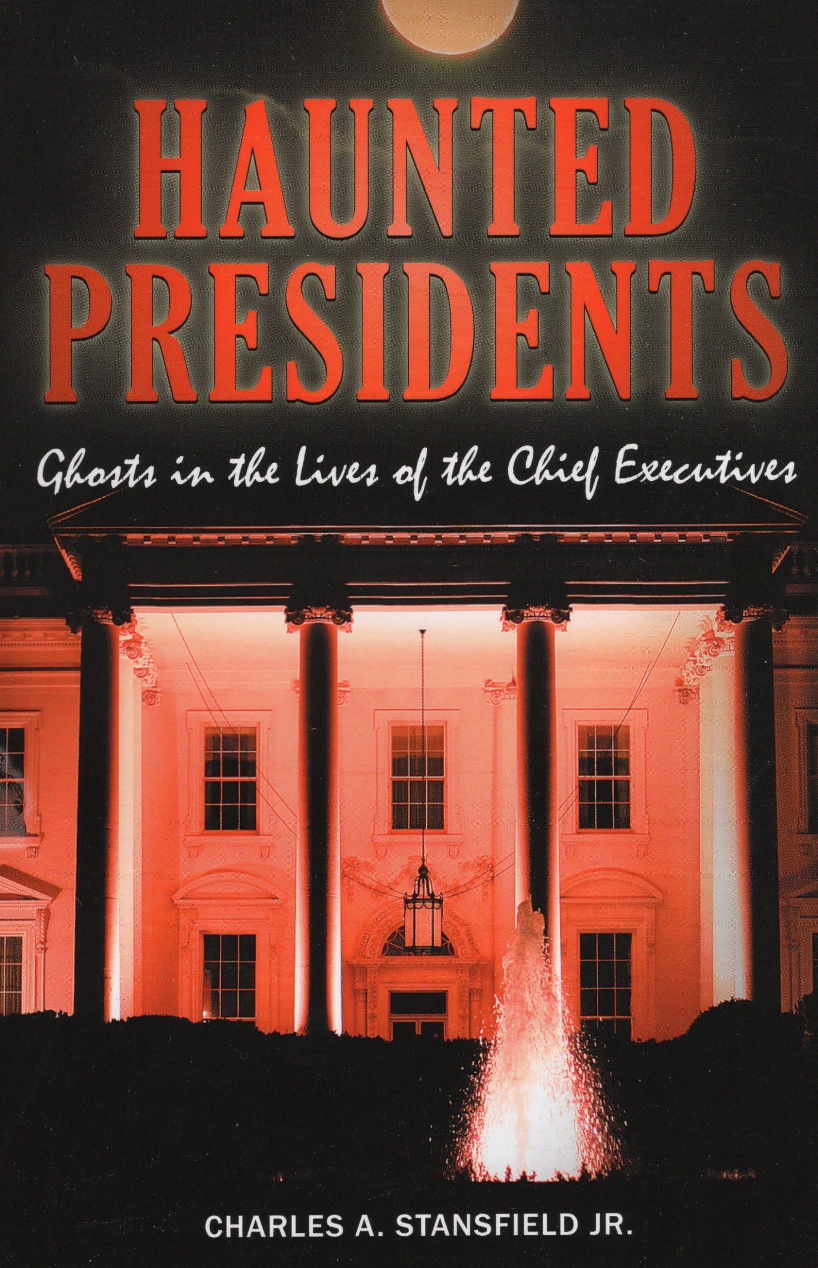 Haunted Presidents: Ghosts In The Lives Of The Chief Executives (Haunted Series),Used