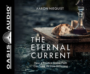 The Eternal Current: How a PracticeBased Faith Can Save Us From Drowning,Used