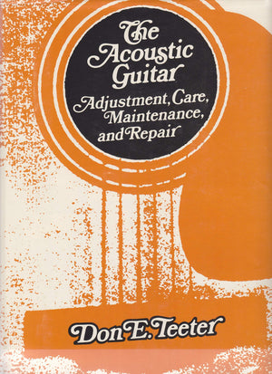 The Acoustic Guitar: Adjustment, Care, Maintenance And Repair: 1-used