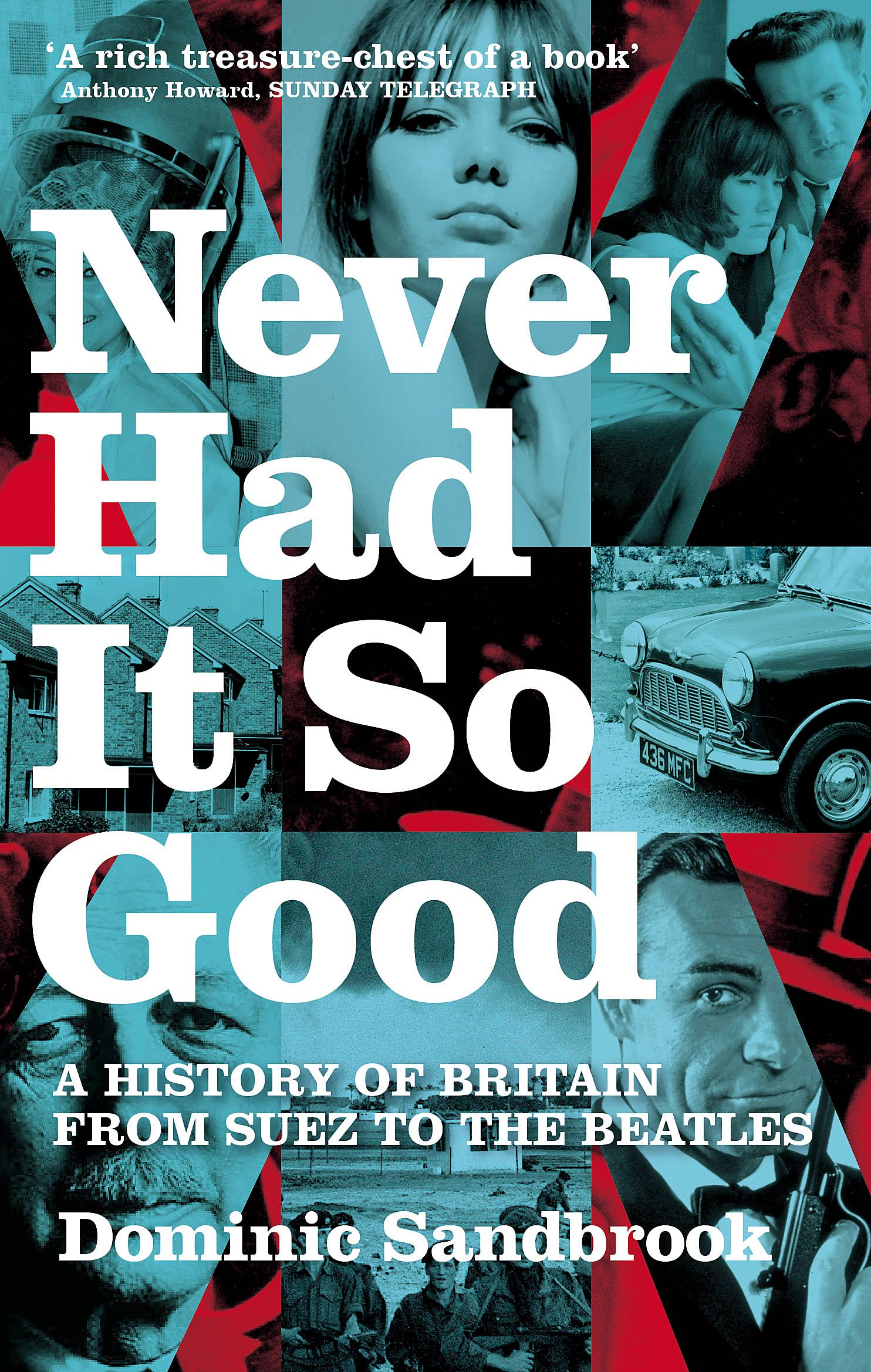 Never Had It So Good: A History of Britain from Suez to the Beatles,New