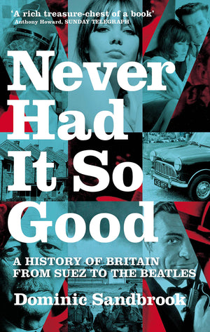 Never Had It So Good: A History of Britain from Suez to the Beatles,New