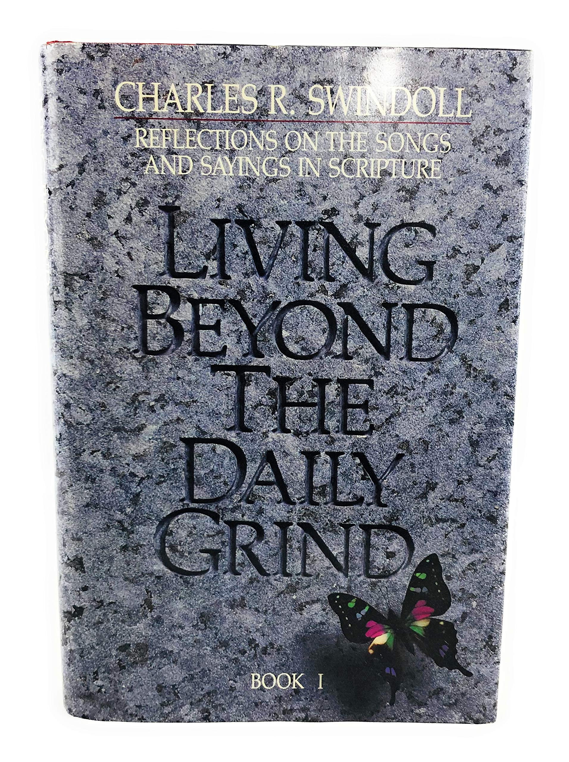 Living Beyond The Daily Grind: Reflections On The Songs And Sayings In Scripture (Book I),New