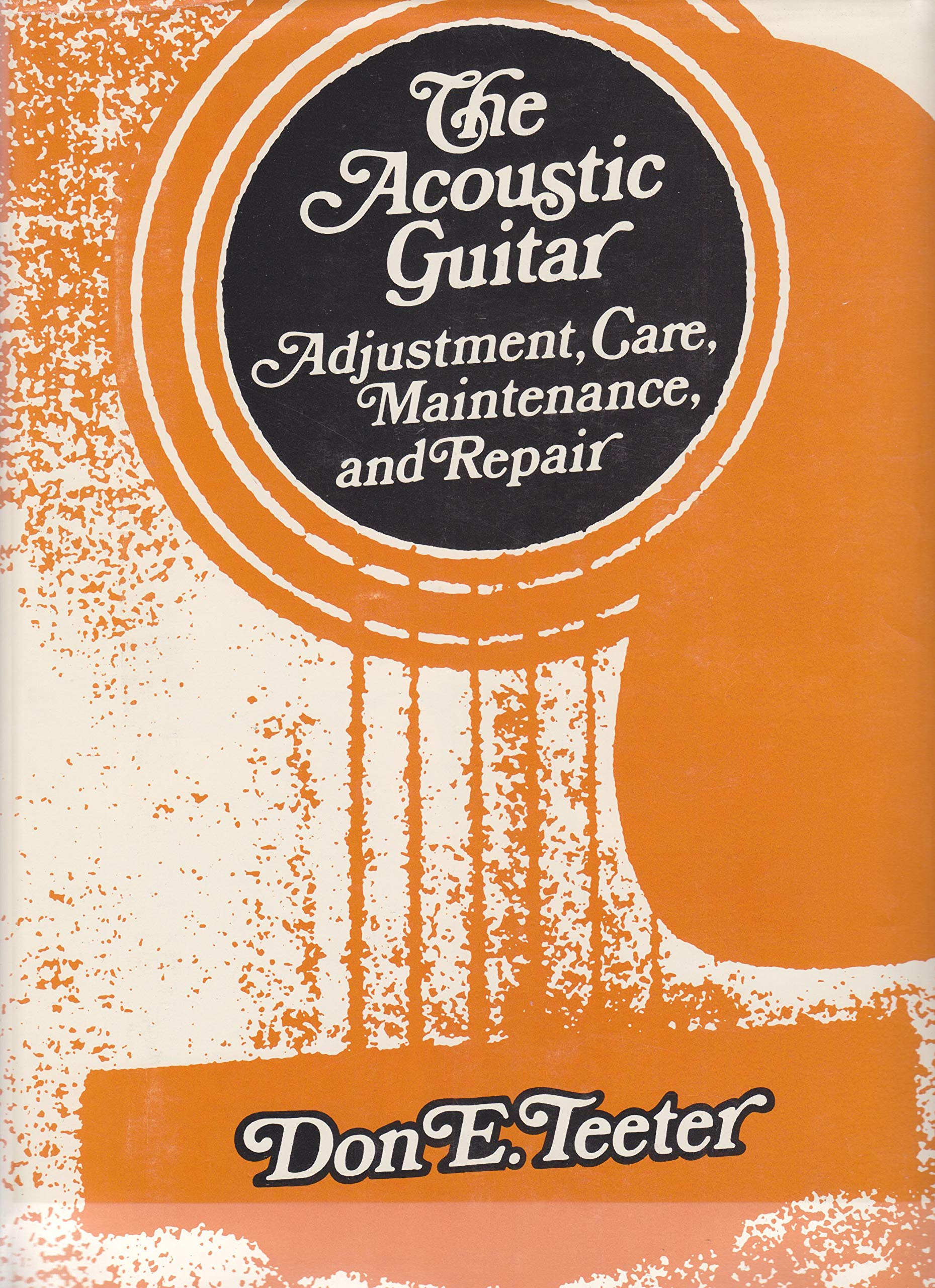 The Acoustic Guitar: Adjustment, Care, Maintenance And Repair: 1-used
