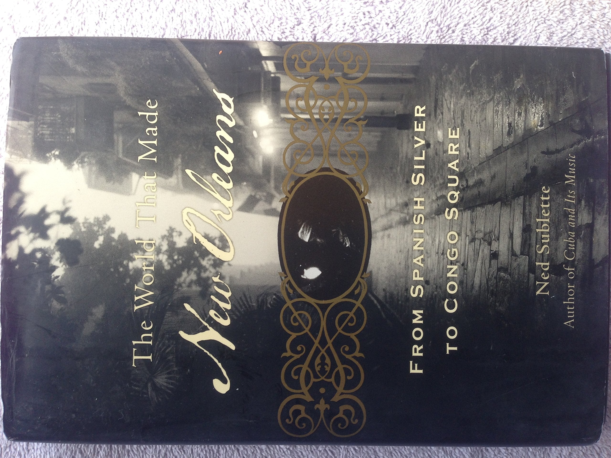 The World That Made New Orleans: From Spanish Silver to Congo Square,Used