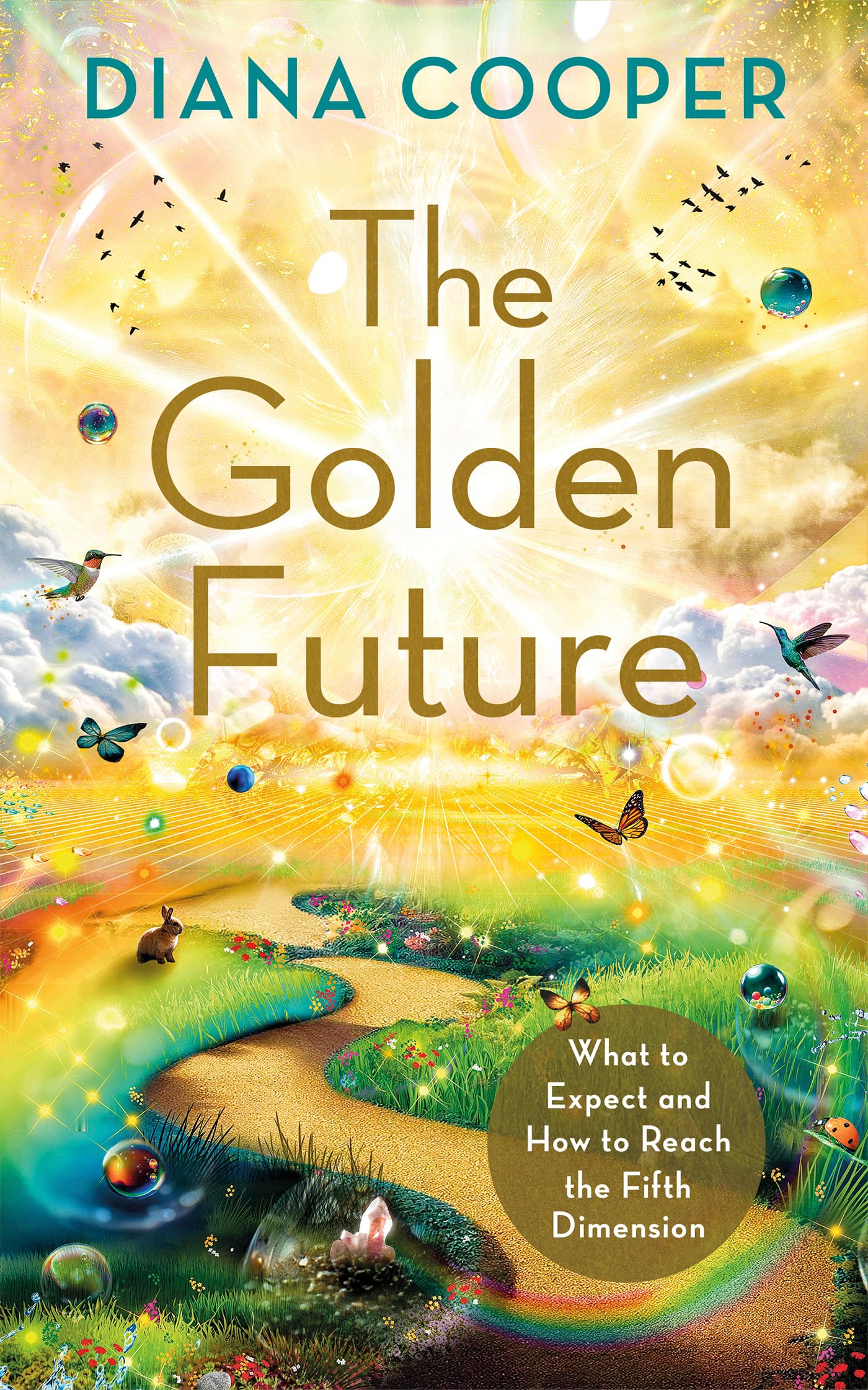 The Golden Future: What To Expect And How To Reach The Fifth Dimension,New