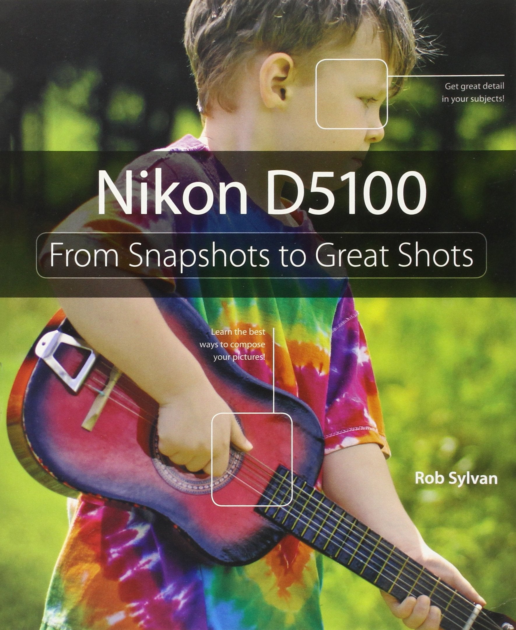 Nikon D5100: From Snapshots to Great Shots,Used