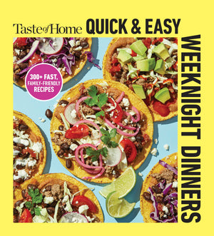 Taste Of Home Quick & Easy Weeknight Dinners: With 200 Plus Recipes For Fast And Family Friendly Meals