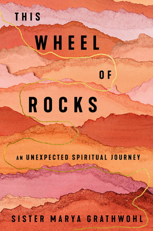 This Wheel Of Rocks: An Unexpected Spiritual Journey,New