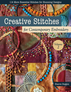 Creative Stitches For Contemporary Embroidery, Volume 2: 114 More Essential Stitches For Stunning Designs
