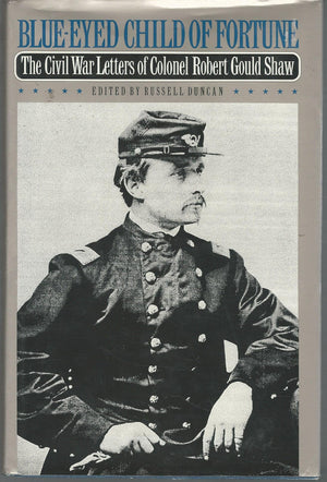 BlueEyed Child of Fortune: The Civil War Letters of Colonel Robert Gould Shaw,Used