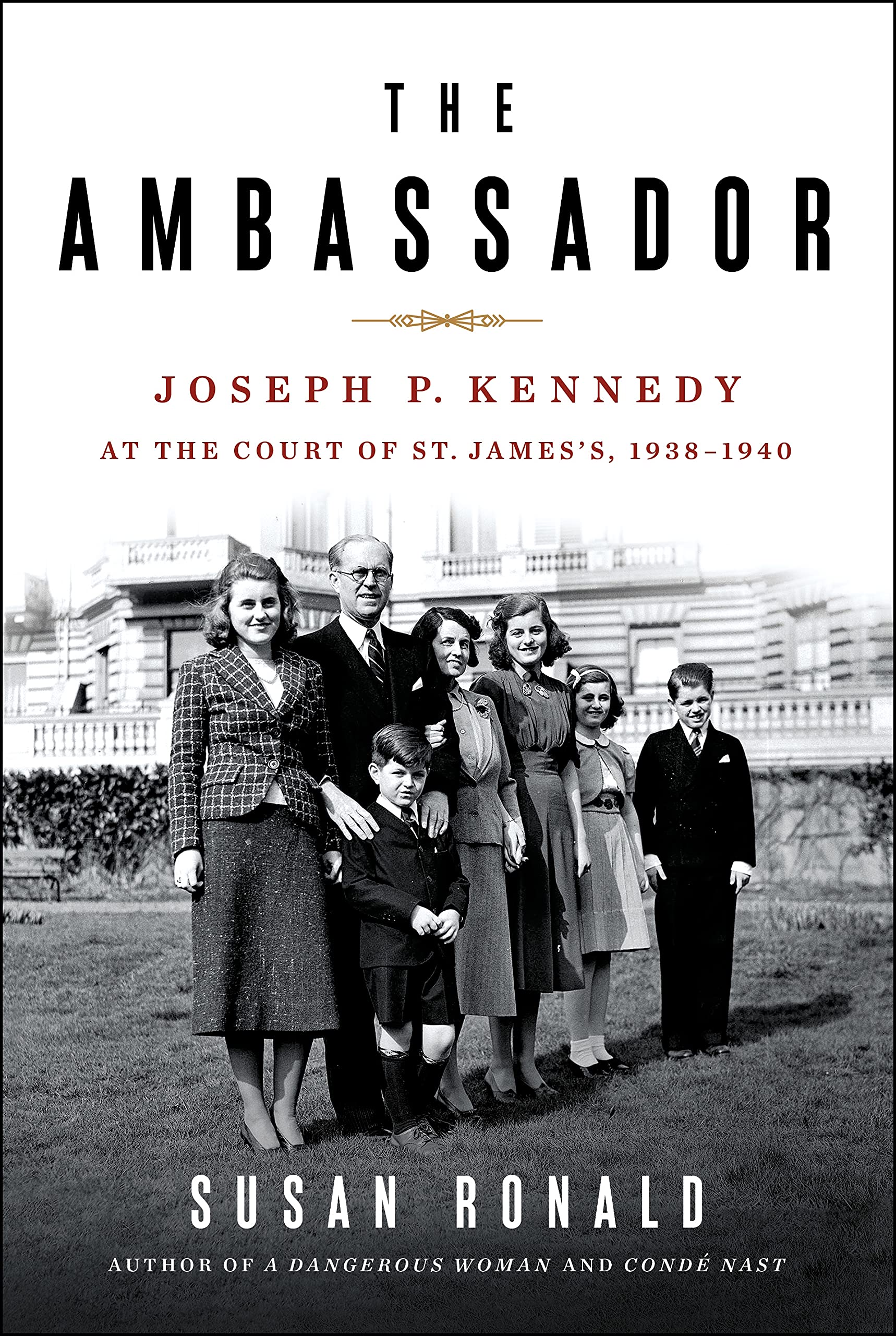 The Ambassador: Joseph P. Kennedy At The Court Of St. James'S 19381940