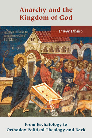 Anarchy and the Kingdom of God: From Eschatology to Orthodox Political Theology and Back (Orthodox Christianity and Contemporary,Used