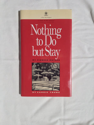 Nothing to Do but Stay: My Pioneer Mother,Used