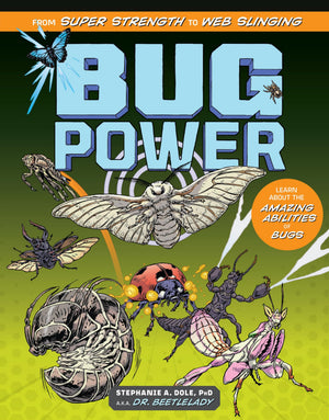 Bug Power: From Super Strength To Web Slinging; Learn About The Amazing Abilities Of Bugs