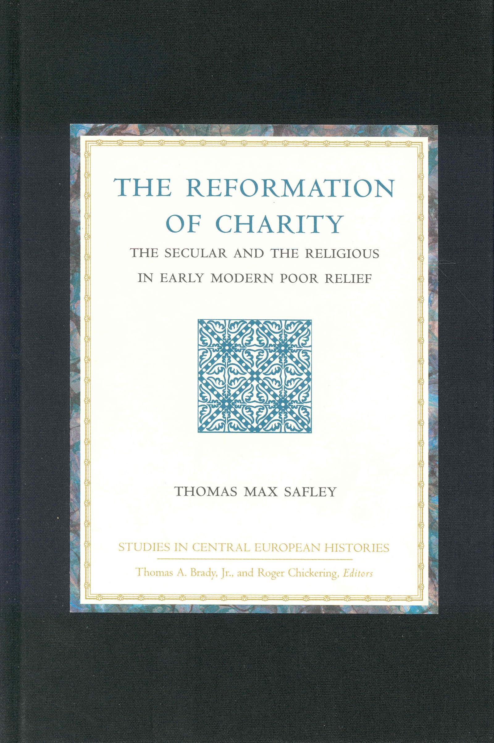 The Reformation of Charity: The Secular and the Religious in Early Modern Poor Relief (Studies in Central European Histories),Used
