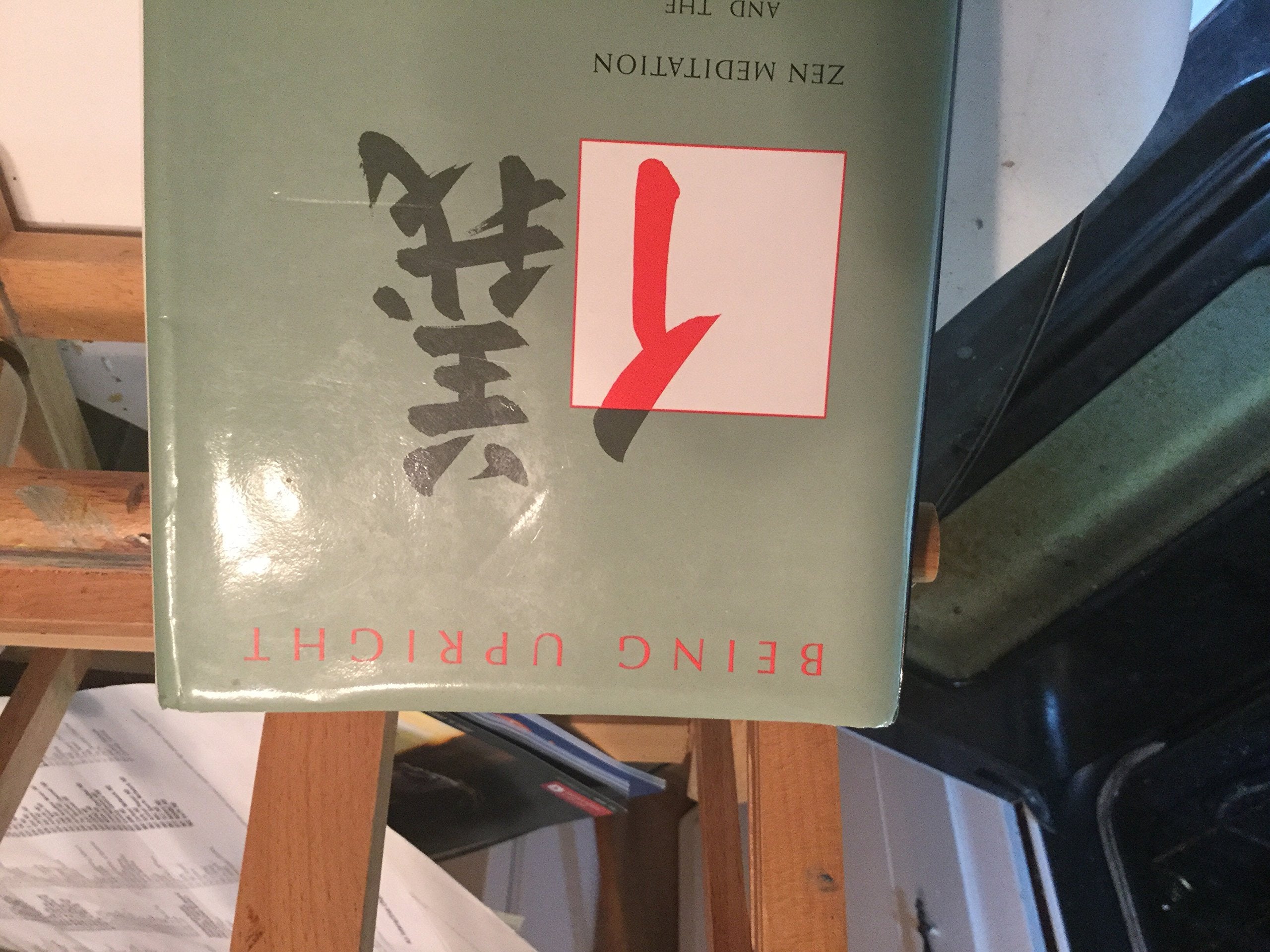 Being Upright: Zen Meditation And The Bodhisattva Precepts
