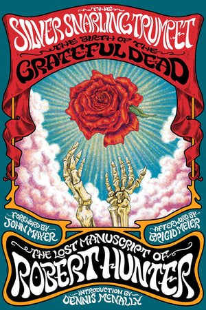 The Silver Snarling Trumpet: The Birth Of The Grateful DeadThe Lost Manuscript Of Robert Hunter