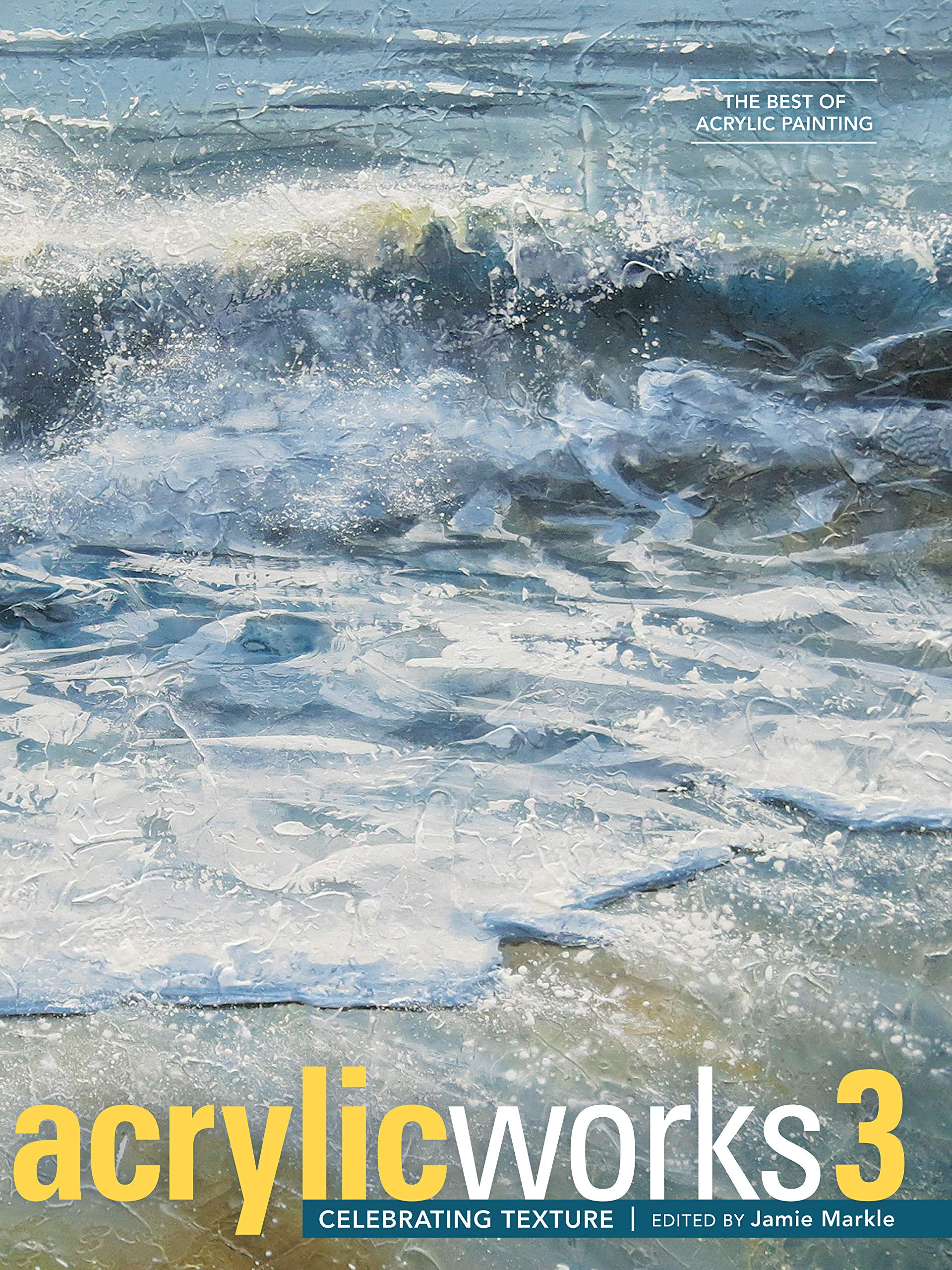 AcrylicWorks 3: Celebrating Texture (AcrylicWorks: The Best of Acrylic Painti),Used