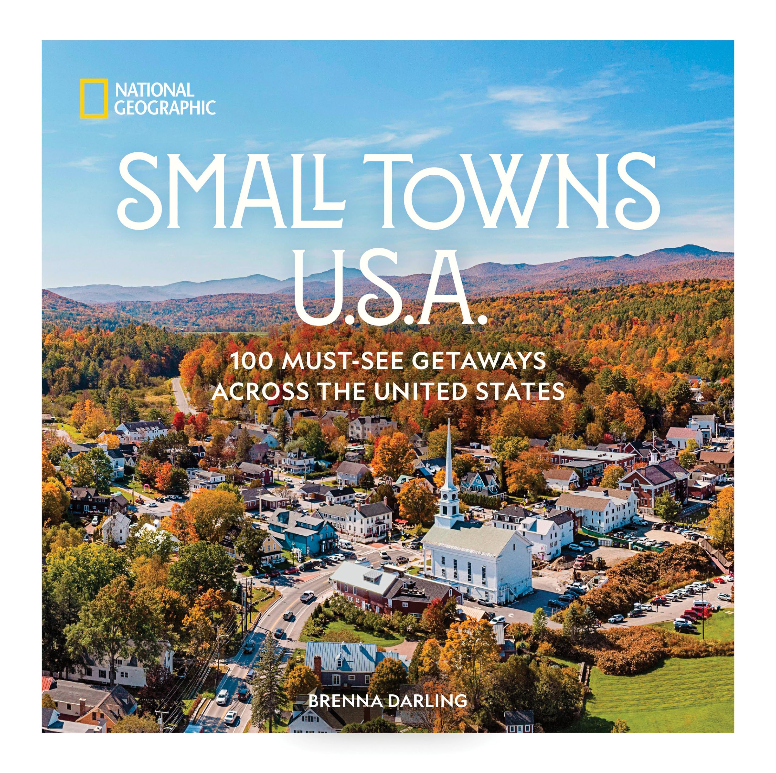 Small Towns U.S.A.: 100 MustSee Getaways Across The United States
