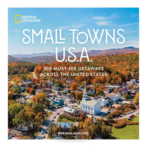 Small Towns U.S.A.: 100 MustSee Getaways Across The United States