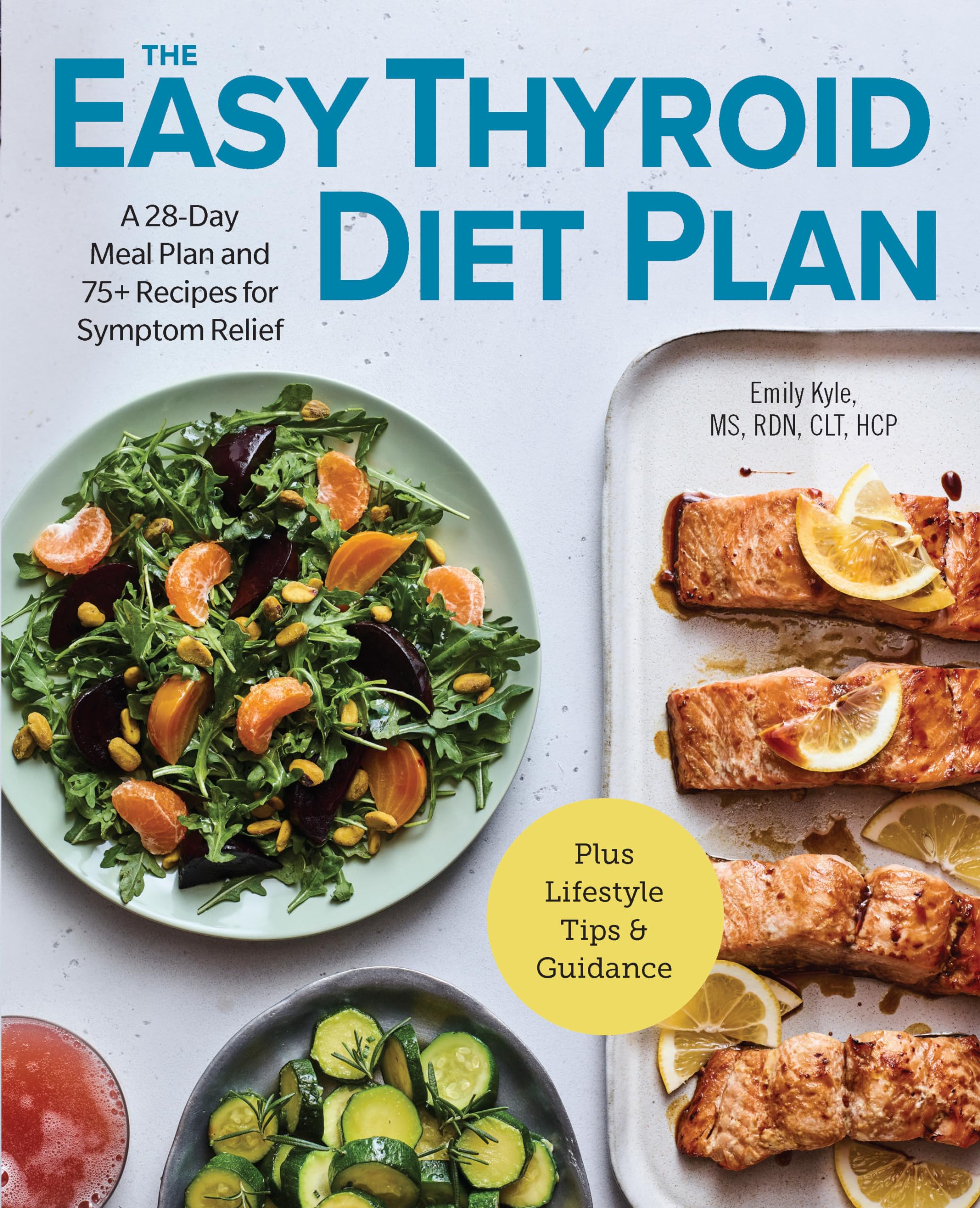 The Easy Thyroid Diet Plan: A 28Day Meal Plan And 75 Recipes For Symptom Relief