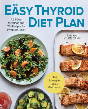 The Easy Thyroid Diet Plan: A 28Day Meal Plan And 75 Recipes For Symptom Relief