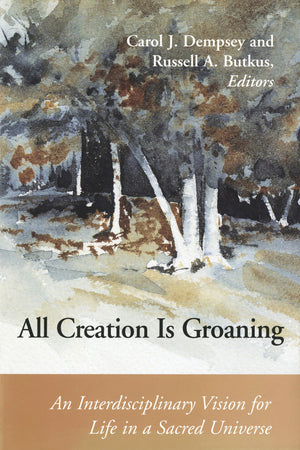 All Creation Is Groaning: An Interdisciplinary Vision For Life In A Sacred Universe (Connections),New