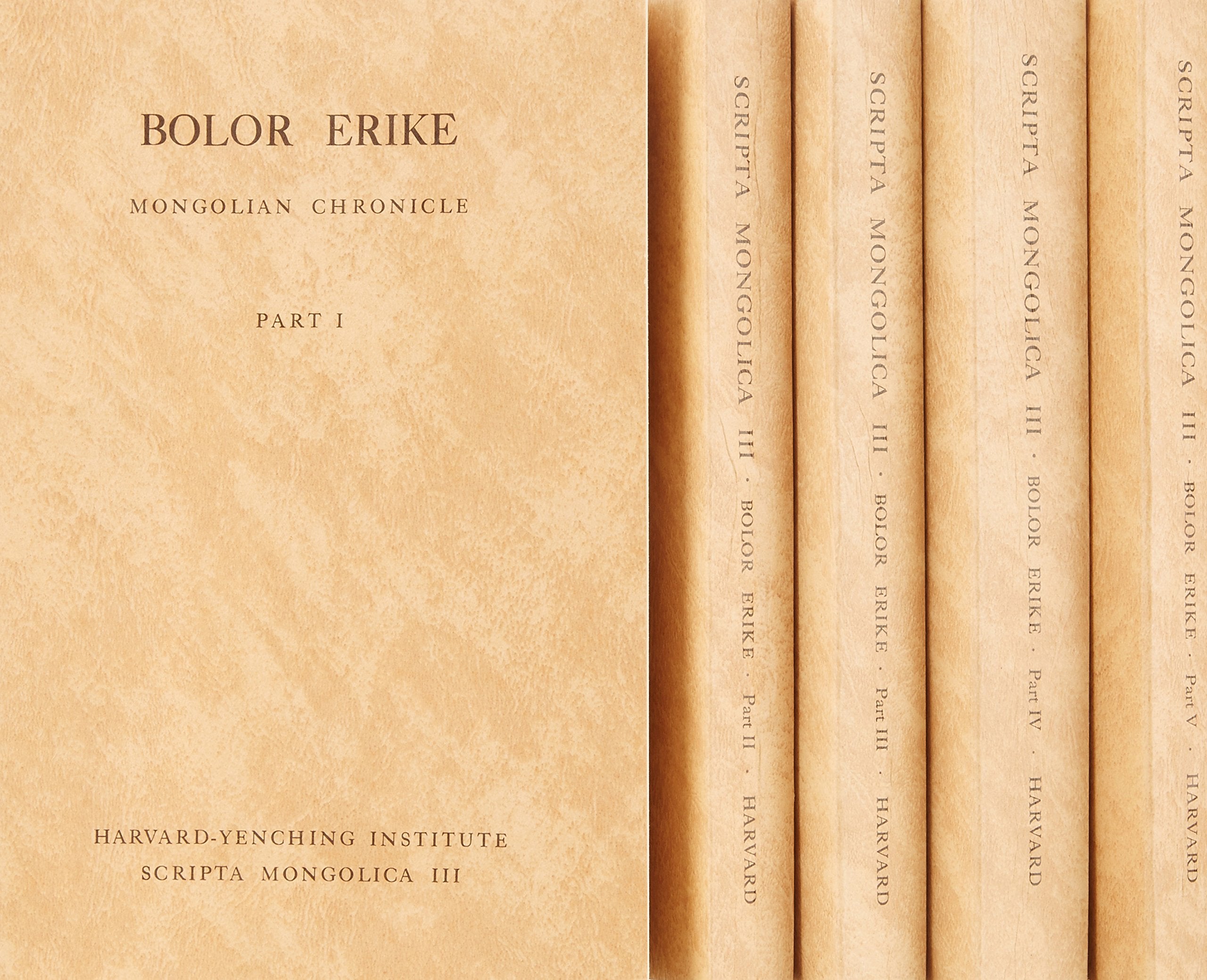 Bolor Erike: Mongolian Chronicle, Part IV (HarvardYenching Institute Scripta Mongolica),New