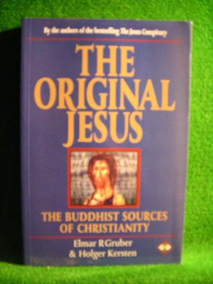 The Original Jesus: The Buddhist Sources of Christianity,New