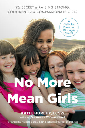 No More Mean Girls: The Secret to Raising Strong, Confident, and Compassionate Girls,New