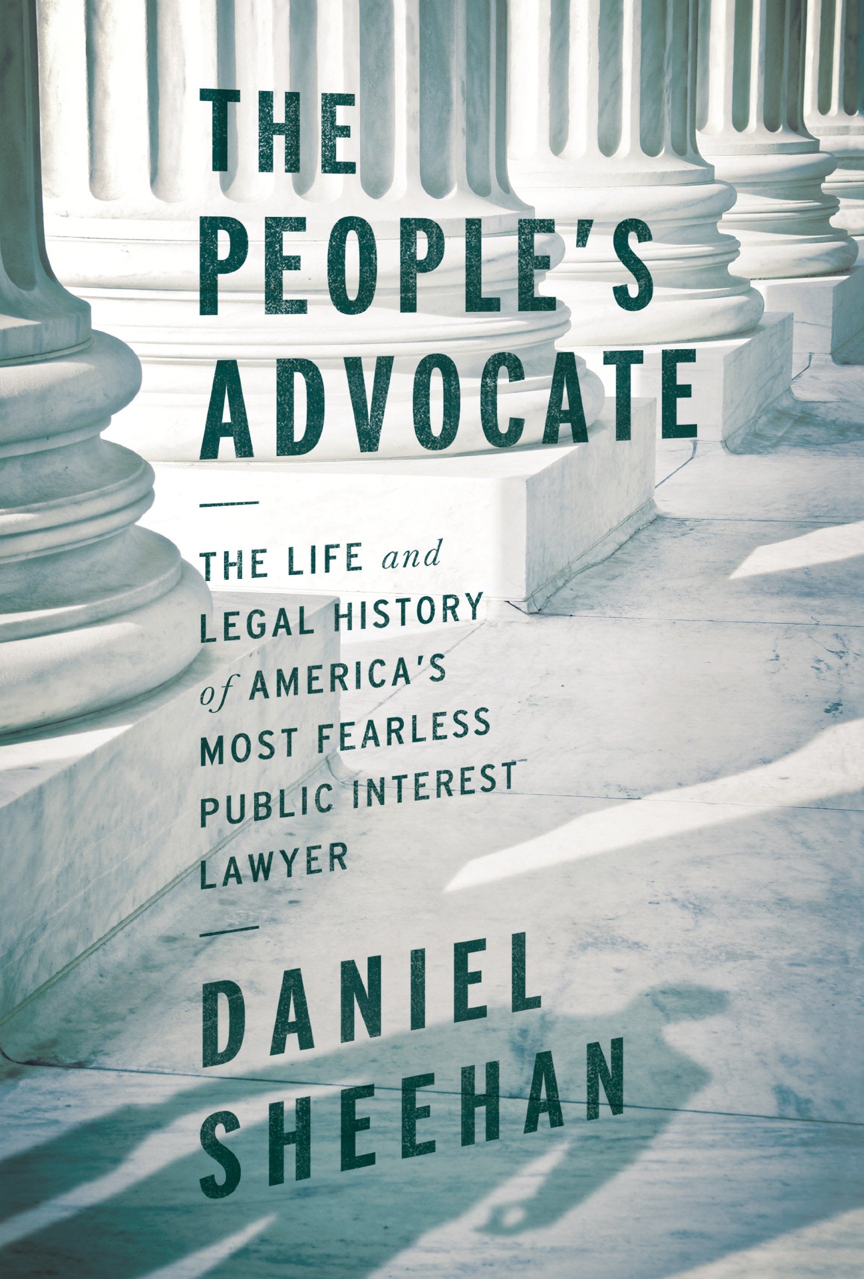 The People'S Advocate: The Life And Legal History Of America'S Most Fearless Public Interest Lawyer