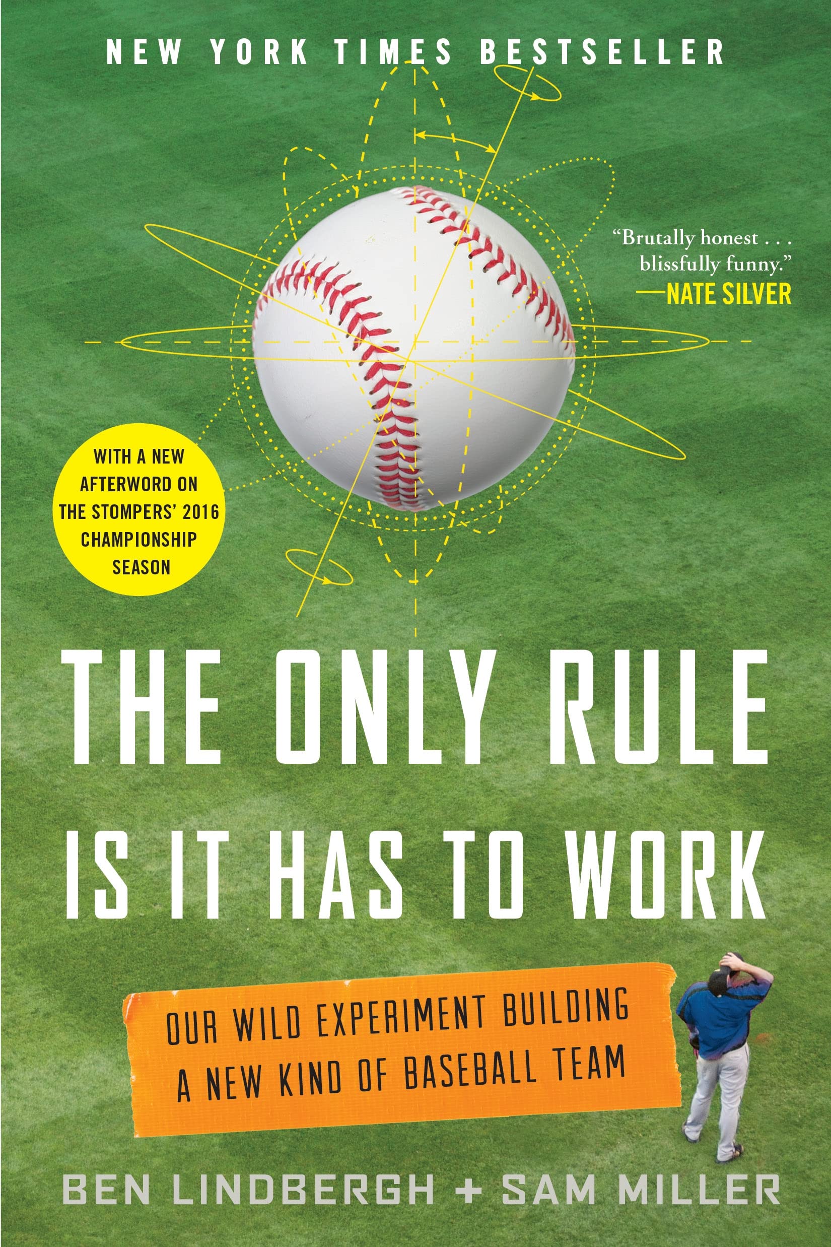 The Only Rule Is It Has To Work: Our Wild Experiment Building A New Kind Of Baseball Team [Includes A New Afterword]