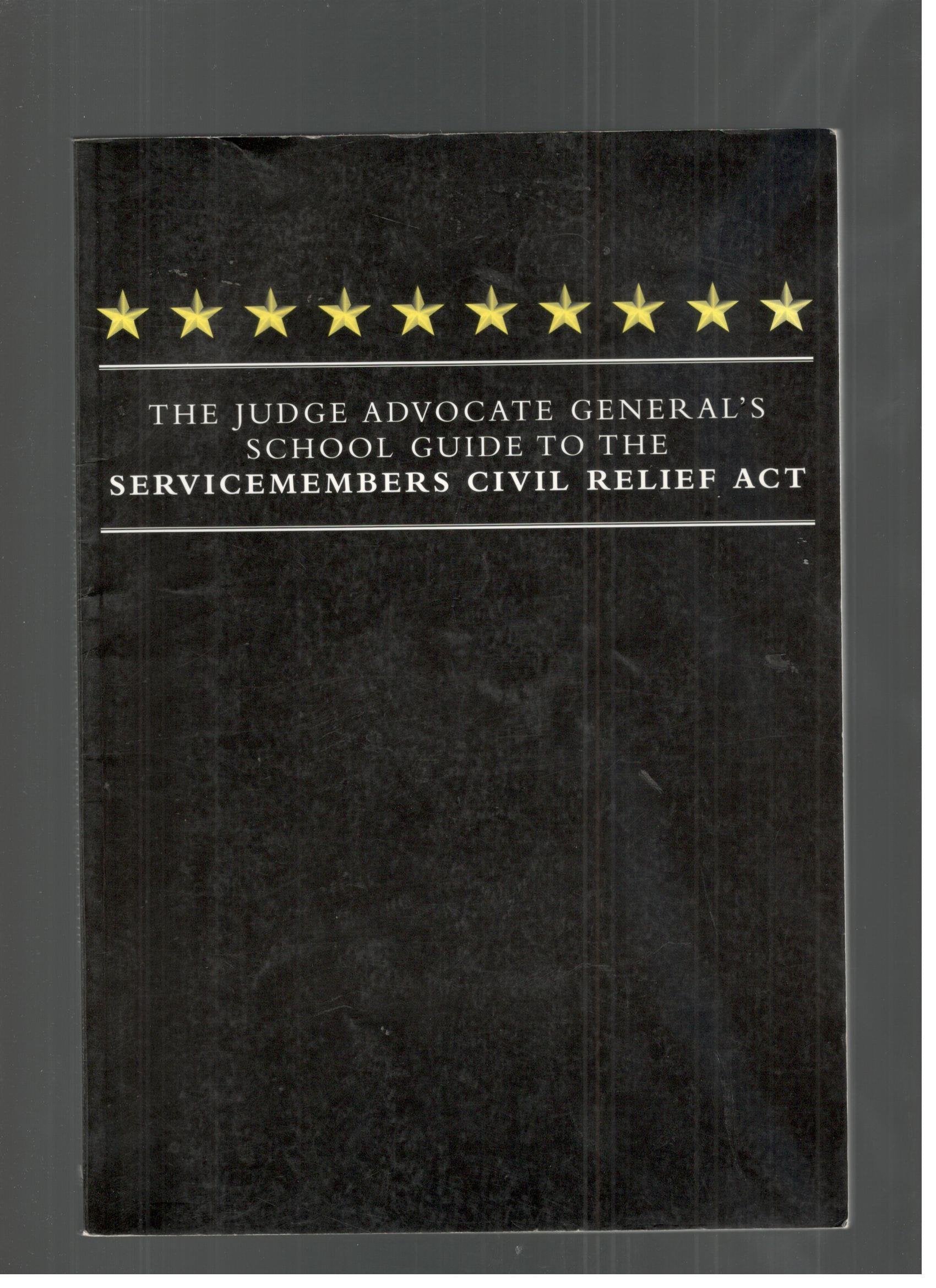 The Judge Advocate General's School Guide to the Servicemembers Civil Relief ACT,Used