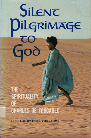Silent pilgrimage to God: The spirituality of Charles de Foucauld,New