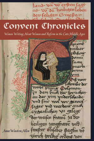 Convent Chronicles: Women Writing About Women And Reform In The Late Middle Ages,New