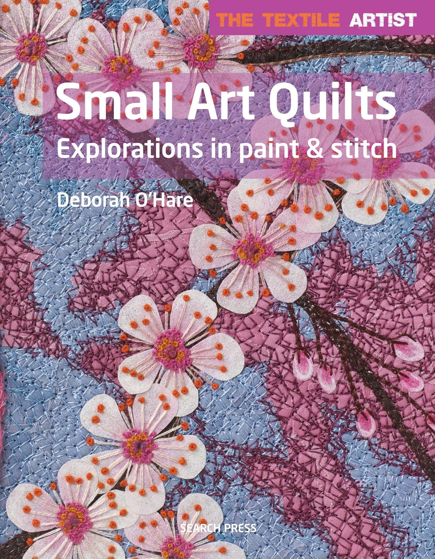 Textile Artist: Small Art Quilts: Explorations in Paint & Stitch (The Textile Artist),Used