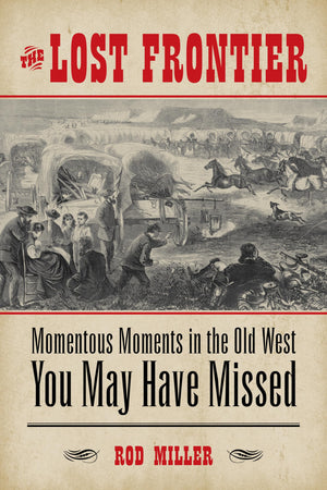 The Lost Frontier: Momentous Moments in the Old West You May Have Missed,Used